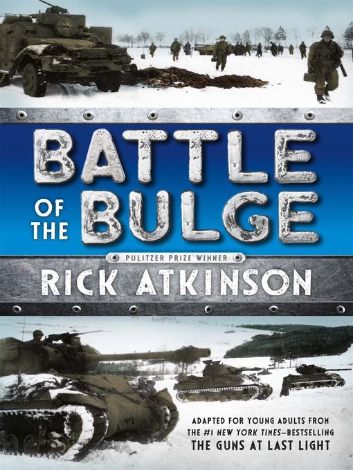 Title details for Battle of the Bulge [The Young Readers Adaptation] by Rick Atkinson - Wait list